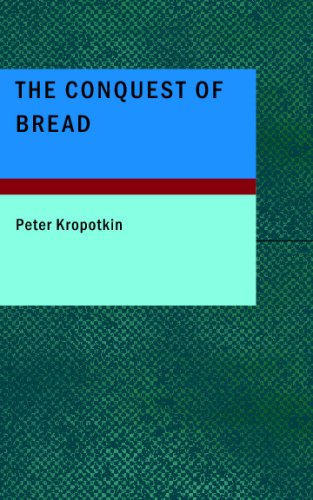 The Conquest of Bread (9781437507164) by Kropotkin, Peter