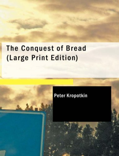 The Conquest of Bread (9781437507171) by Kropotkin, Peter