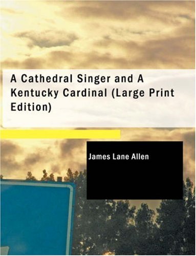 A Cathedral Singer and A Kentucky Cardinal (9781437507478) by Lane Allen, James