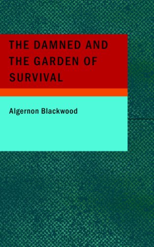 The Damned and the Garden of Survival (9781437509588) by Blackwood, Algernon