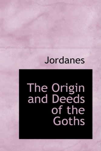 The Origin and Deeds of the Goths (9781437509748) by Jordanes