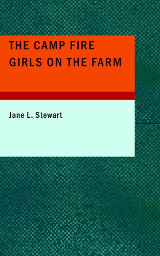 The Camp Fire Girls on the Farm: Or: Bessie King's New Chum (9781437511529) by L. Stewart, Jane