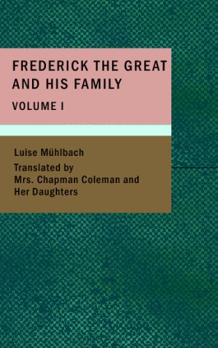 Frederick the Great and His Family, Volume I (9781437511987) by Muhlbach, Luise