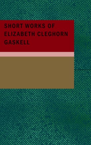 Short Works of Elizabeth Cleghorn Gaskell (9781437512540) by Cleghorn Gaskell, Elizabeth