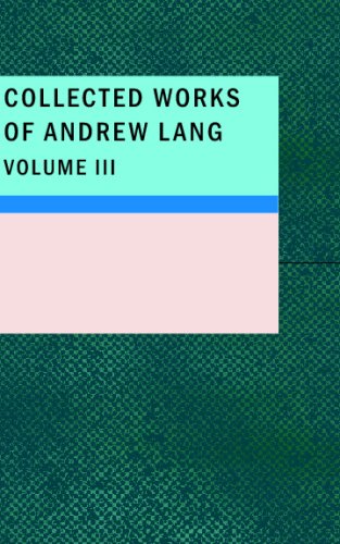 Collected Works of Andrew Lang, Volume 3 (9781437512823) by Lang, Andrew