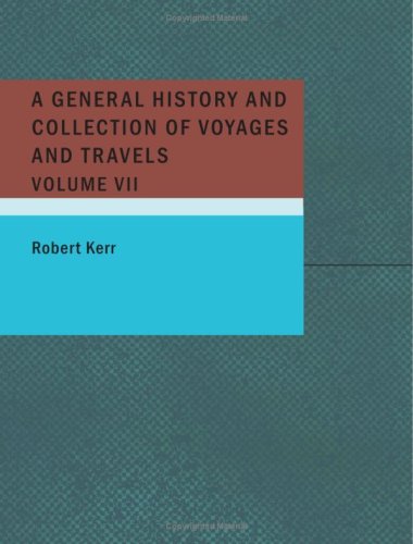 A General History and Collection of Voyages and Travels (9781437512885) by Kerr, Robert