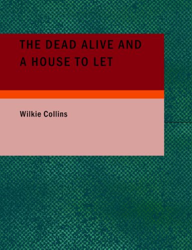 The Dead Alive and A House to Let (9781437512953) by Collins, Wilkie