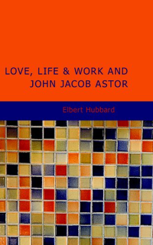 Stock image for Love, Life & Work and John Jacob Astor for sale by Revaluation Books