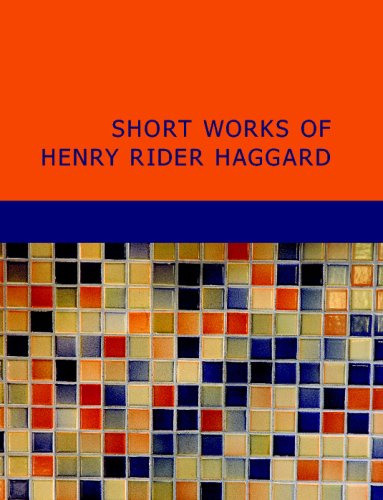 Short Works of Henry Rider Haggard (9781437516326) by Rider Haggard, Henry