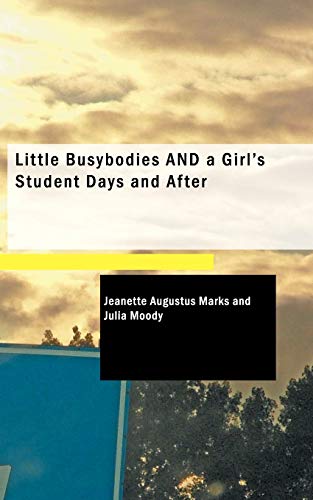 Beispielbild fr Little Busybodies and a Girl's Student Days and After zum Verkauf von Lucky's Textbooks