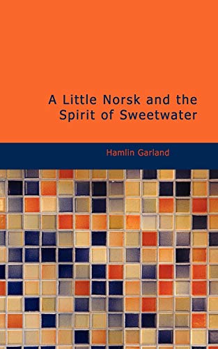 A Little Norsk and The Spirit of Sweetwater (9781437524932) by Garland, Hamlin