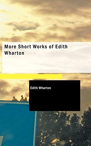 More Short Works of Edith Wharton (9781437526530) by Wharton, Edith
