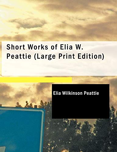 Stock image for Short Works of Elia W. Peattie for sale by Lucky's Textbooks