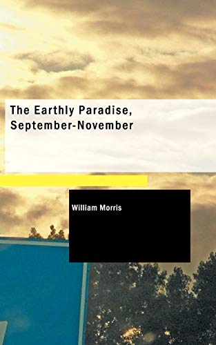 The Earthly Paradise, September-November (9781437530834) by Morris, William