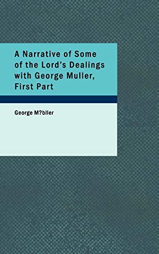 A Narrative of Some of the Lord's Dealings with George Muller, First Part: Written by Himself (9781437533231) by Mueller, George