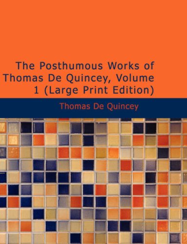 The Posthumous Works of Thomas De Quincey 1 (9781437533965) by De Quincey, Thomas