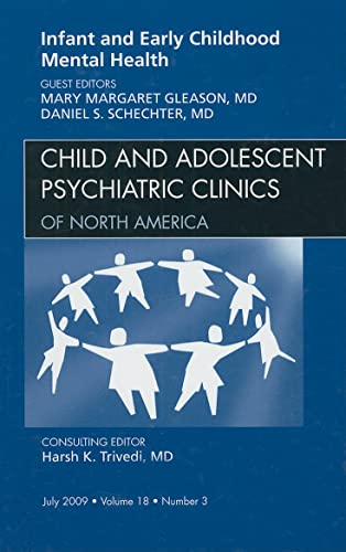 9781437711998: Infant and Early Childhood Mental Health, An Issue of Child and Adolescent Psychiatric Clinics of North America, 1e: Volume 18-3