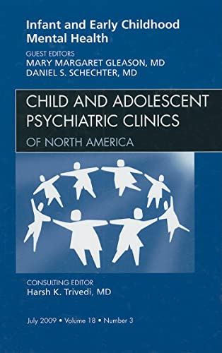 9781437711998: Infant and Early Childhood Mental Health, An Issue of Child and Adolescent Psychiatric Clinics of North America (Volume 18-3) (The Clinics: Internal Medicine, Volume 18-3)