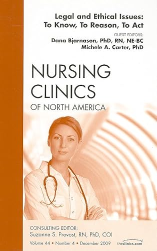 Imagen de archivo de Legal and Ethical Issues: To Know, To Reason, To Act, An Issue of Nursing Clinics (Volume 44-4) (The Clinics: Nursing, Volume 44-4) a la venta por HPB-Red