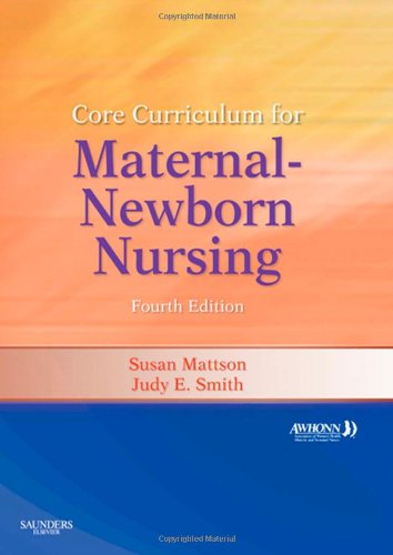 Core Curriculum for Maternal-Newborn Nursing (9781437715767) by AWHONN; Mattson RNC-OB CTN PhD FAAN, Susan; Smith PhD RNC-WHNP, Judy E.