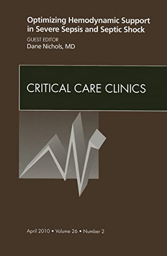 9781437718072: Optimizing Hemodynamic Support in Severe Sepsis and Septic Shock, An Issue of Critical Care Clinics (Volume 26-2) (The Clinics: Internal Medicine, Volume 26-2)