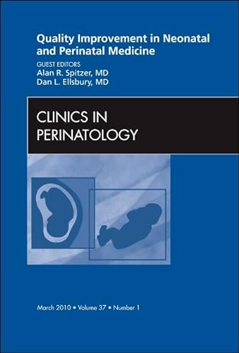Stock image for Quality Improvement in Neonatal and Perinatal Medicine, An Issue of Clinics in Perinatology (Volume 37-1) (The Clinics: Internal Medicine, Volume 37-1) for sale by ZBK Books