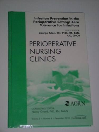 Beispielbild fr Infection Prevention in the Perioperative Setting: Zero Tolerance for Infections, an Issue of Perioperative Nursing Clinics zum Verkauf von Better World Books