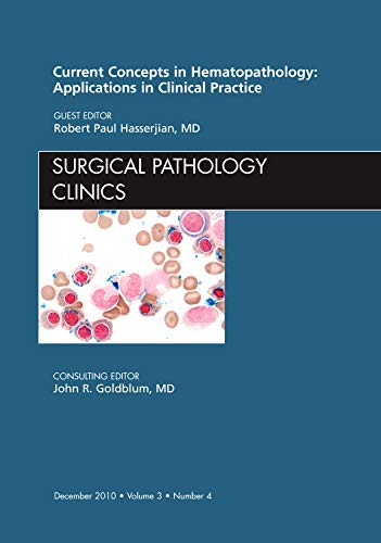 Beispielbild fr Current Concepts in Hematopathology: Applications in Clinical Practice, An Issue of Surgical Pathology Clinics (Volume 3-4) (The Clinics: Internal Medicine, Volume 3-4) zum Verkauf von Wonder Book