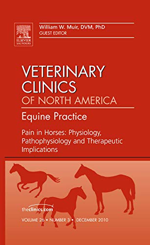 Stock image for Pain in Horses: Physiology, Pathophysiology and Therapeutic Implications, An Issue of Veterinary Clinics: Equine (Volume 26-3) (The Clinics: Veterinary Medicine, Volume 26-3) for sale by Brook Bookstore On Demand