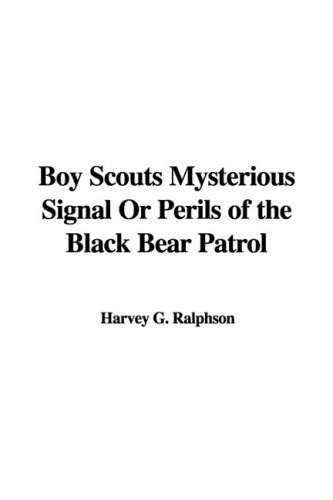 Boy Scouts Mysterious Signal Or Perils of the Black Bear Patrol (9781437800272) by Ralphson, G. Harvey