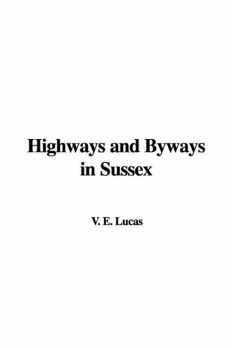 Highways and Byways in Sussex (9781437802764) by Lucas, E. V.