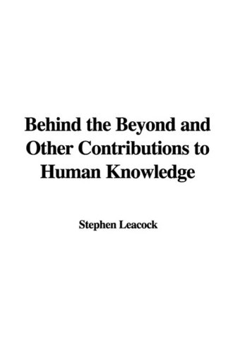 Behind the Beyond and Other Contributions to Human Knowledge (9781437803303) by Leacock, Stephen