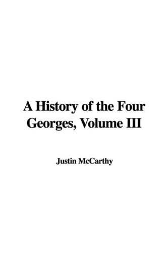 A History of the Four Georges (9781437803945) by McCarthy, Justin