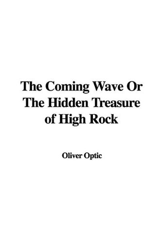 The Coming Wave Or The Hidden Treasure of High Rock (9781437806434) by Optic, Oliver