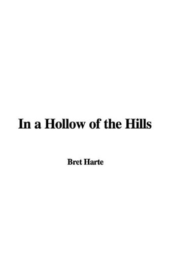 In a Hollow of the Hills (9781437810356) by Harte, Bret