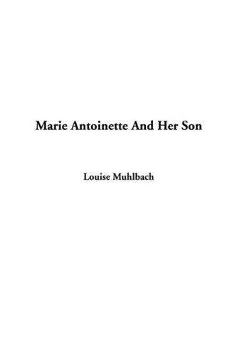 Marie Antoinette And Her Son (9781437814484) by Muhlbach, Luise