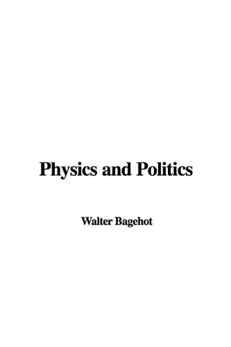 Physics and Politics (9781437815573) by Bagehot, Walter
