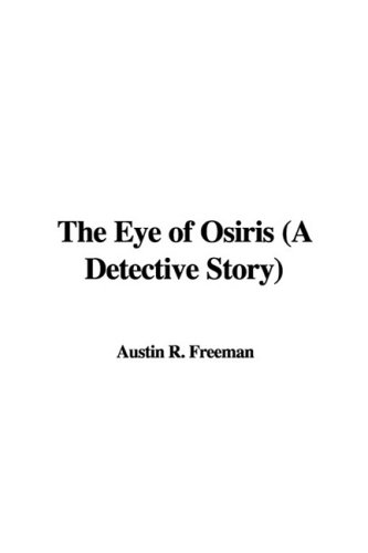 The Eye of Osiris: A Detective Story (9781437817508) by Freeman, R. Austin
