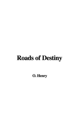 Roads of Destiny (9781437819311) by Henry, O.