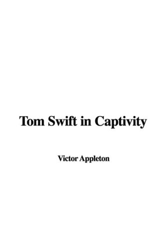 Tom Swift in Captivity (9781437820997) by Appleton, Victor