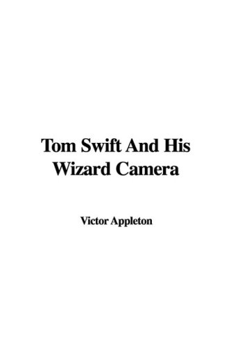 Tom Swift and His Wizard Camera (9781437821000) by Appleton, Victor