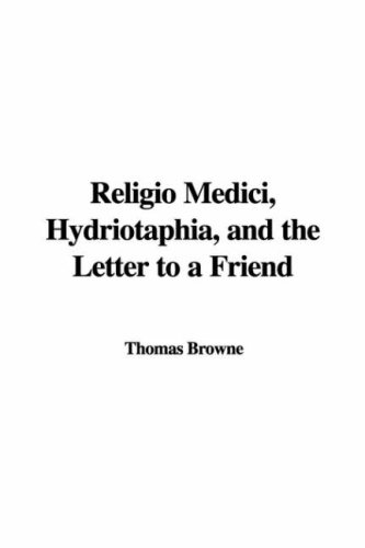 Religio Medici, Hydriotaphia, and the Letter to a Friend (9781437825862) by Browne, Thomas