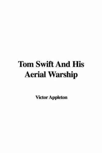 Tom Swift And His Aerial Warship (9781437825909) by Appleton, Victor