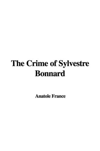 The Crime of Sylvestre Bonnard (9781437830200) by France, Anatole