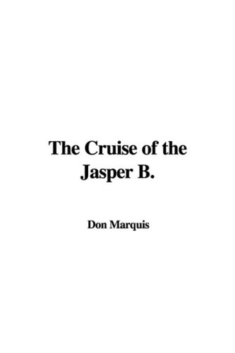 The Cruise of the Jasper B. (9781437830606) by Marquis, Don