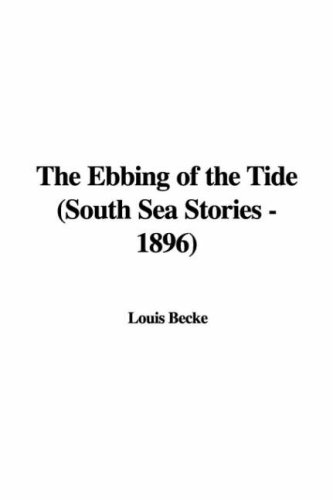 The Ebbing of the Tide: South Sea Stories - 1896 (9781437837636) by Becke, Louis