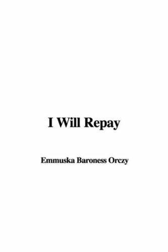 I Will Repay (9781437839685) by Orczy, Emmuska Baroness