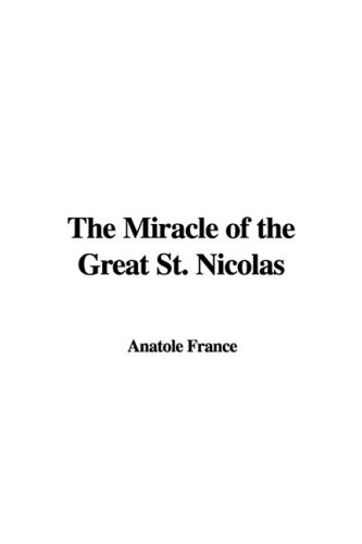 The Miracle of the Great St. Nicolas (9781437850284) by France, Anatole