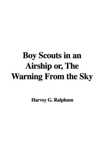 Boy Scouts in an Airship Or, the Warning from the Sky (9781437852301) by Ralphson, Harvey G.