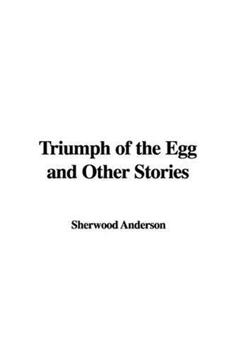 Triumph of the Egg and Other Stories (9781437854053) by Anderson, Sherwood